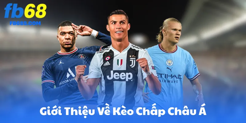 Giới Thiệu Chung Về Kèo Chấp Châu Á FB68