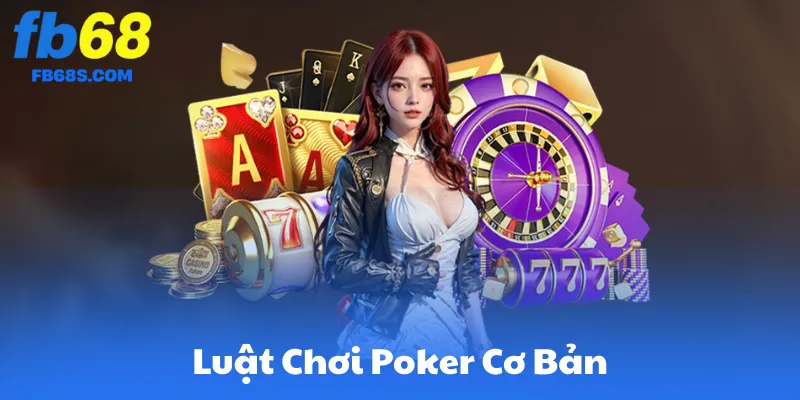 Luật Chơi Poker Cơ Bản