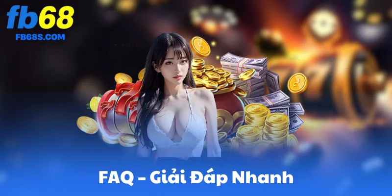 FAQ – Giải Đáp Nhanh